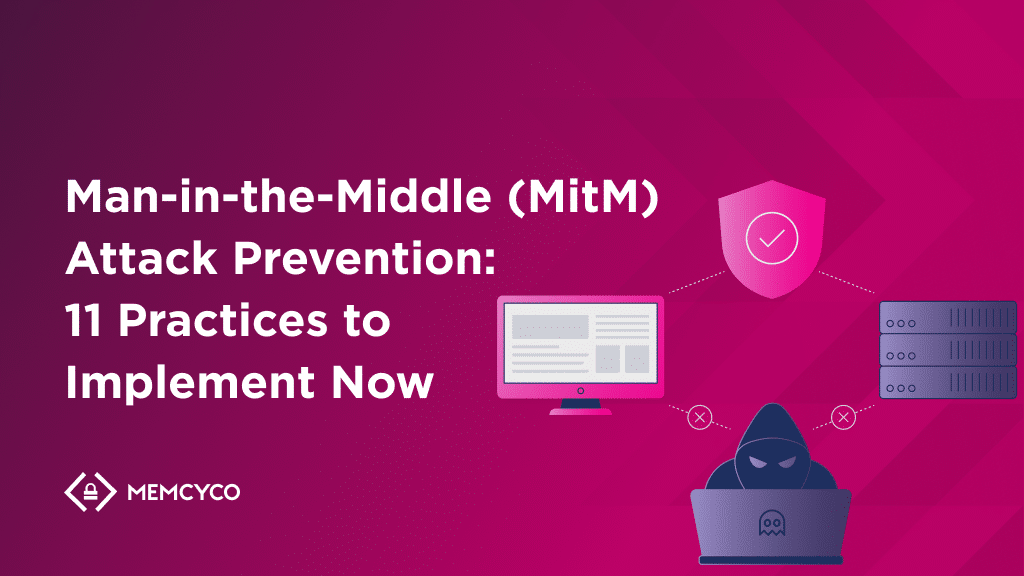 Man-in-the-Middle (MitM) Attack Prevention_ 11 Practices to Implement Now