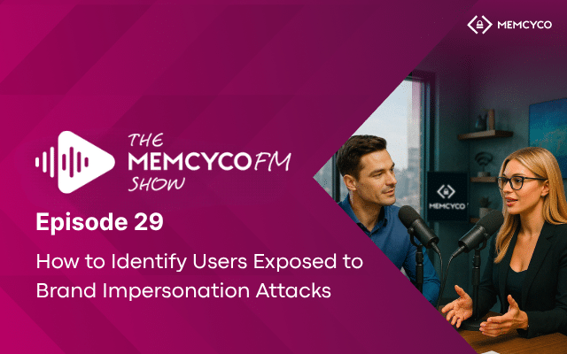Podcast hosts talk into microphones in a studio. Text reads: The MemcycoFM Show: Ep29 - How to Identify Users Exposed to Brand Impersonation Attacks.